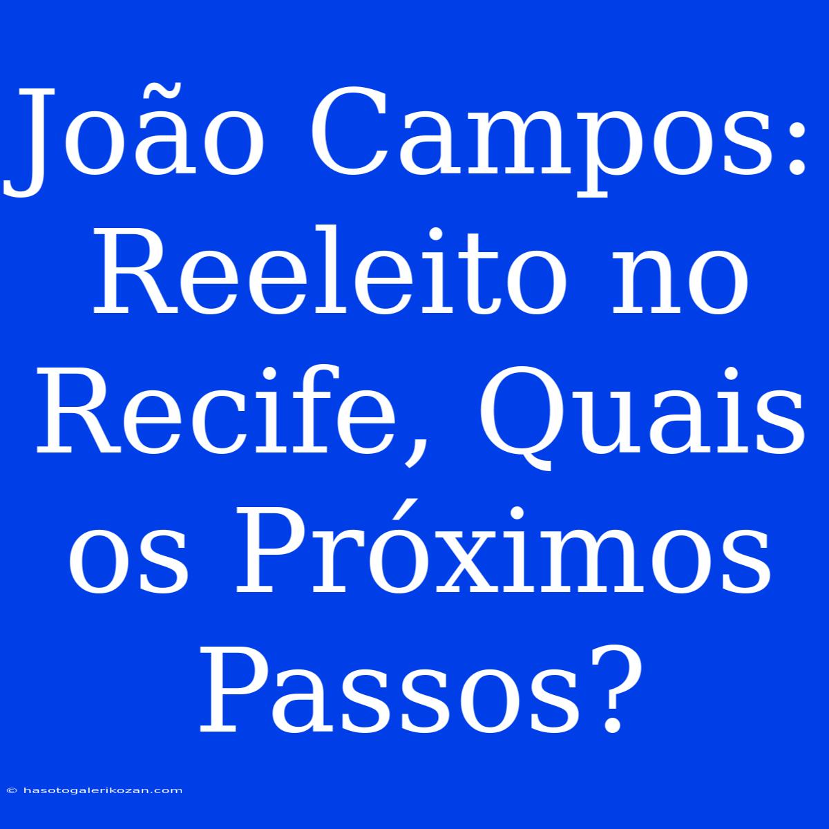 João Campos: Reeleito No Recife, Quais Os Próximos Passos?