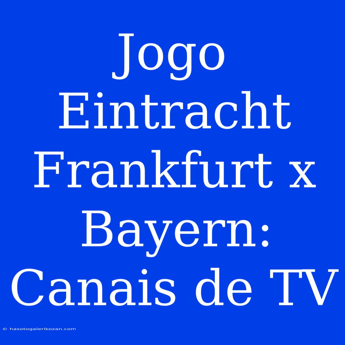 Jogo Eintracht Frankfurt X Bayern: Canais De TV