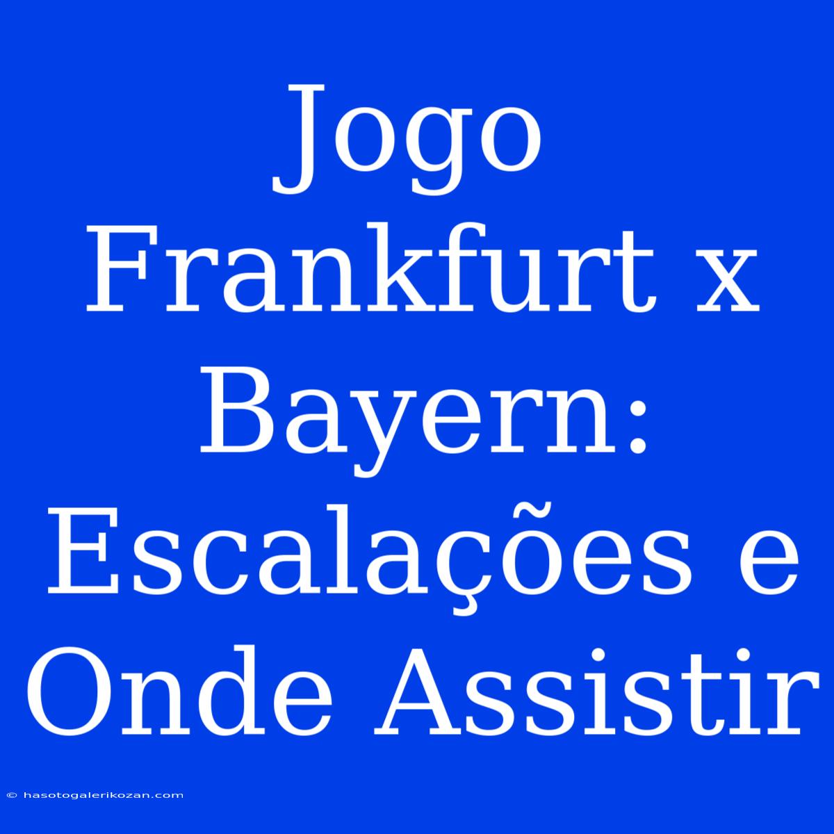 Jogo Frankfurt X Bayern: Escalações E Onde Assistir