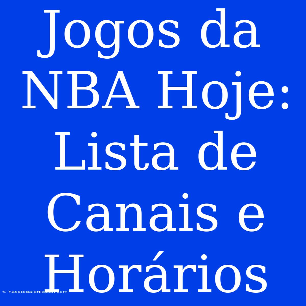 Jogos Da NBA Hoje: Lista De Canais E Horários