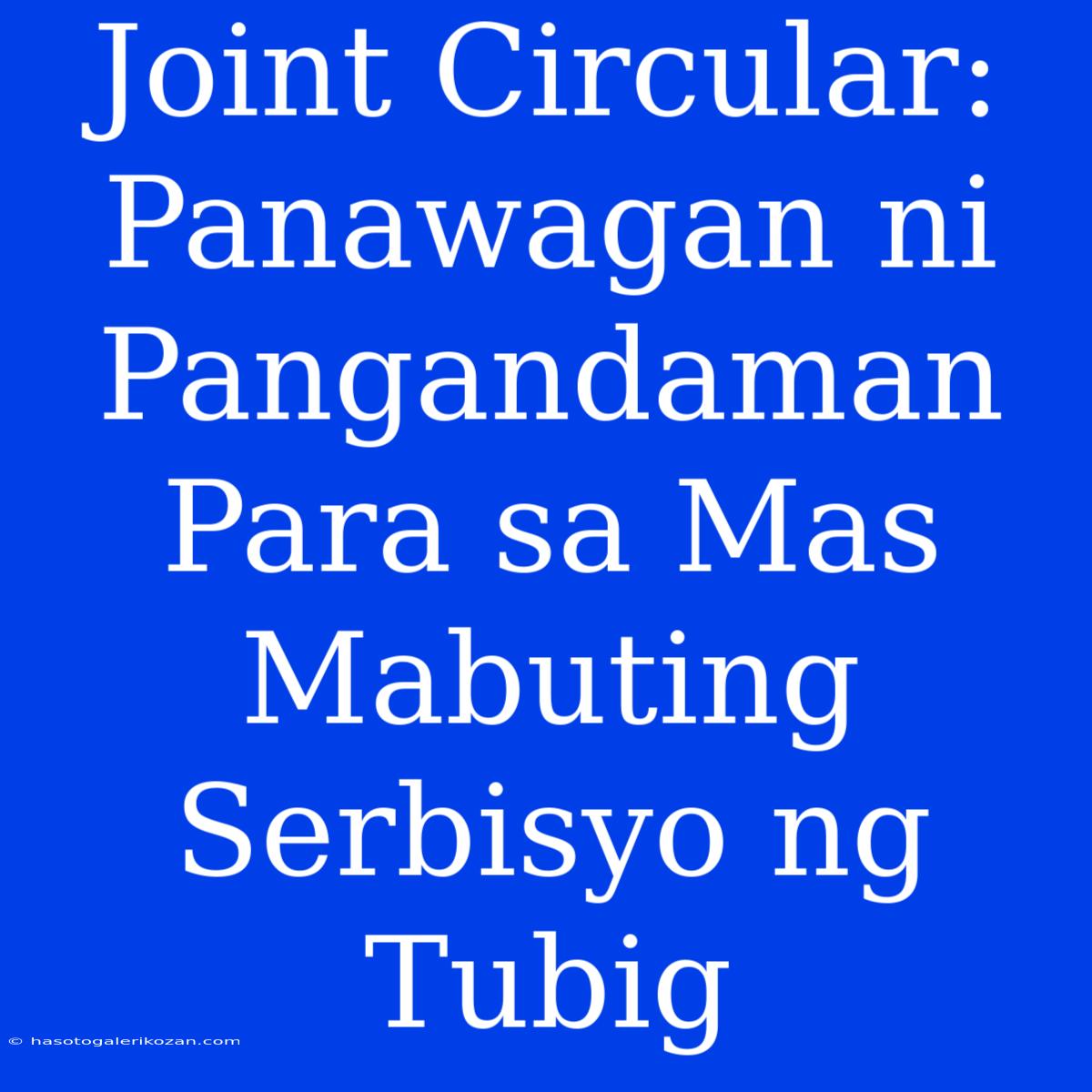 Joint Circular:  Panawagan Ni Pangandaman Para Sa Mas Mabuting Serbisyo Ng Tubig