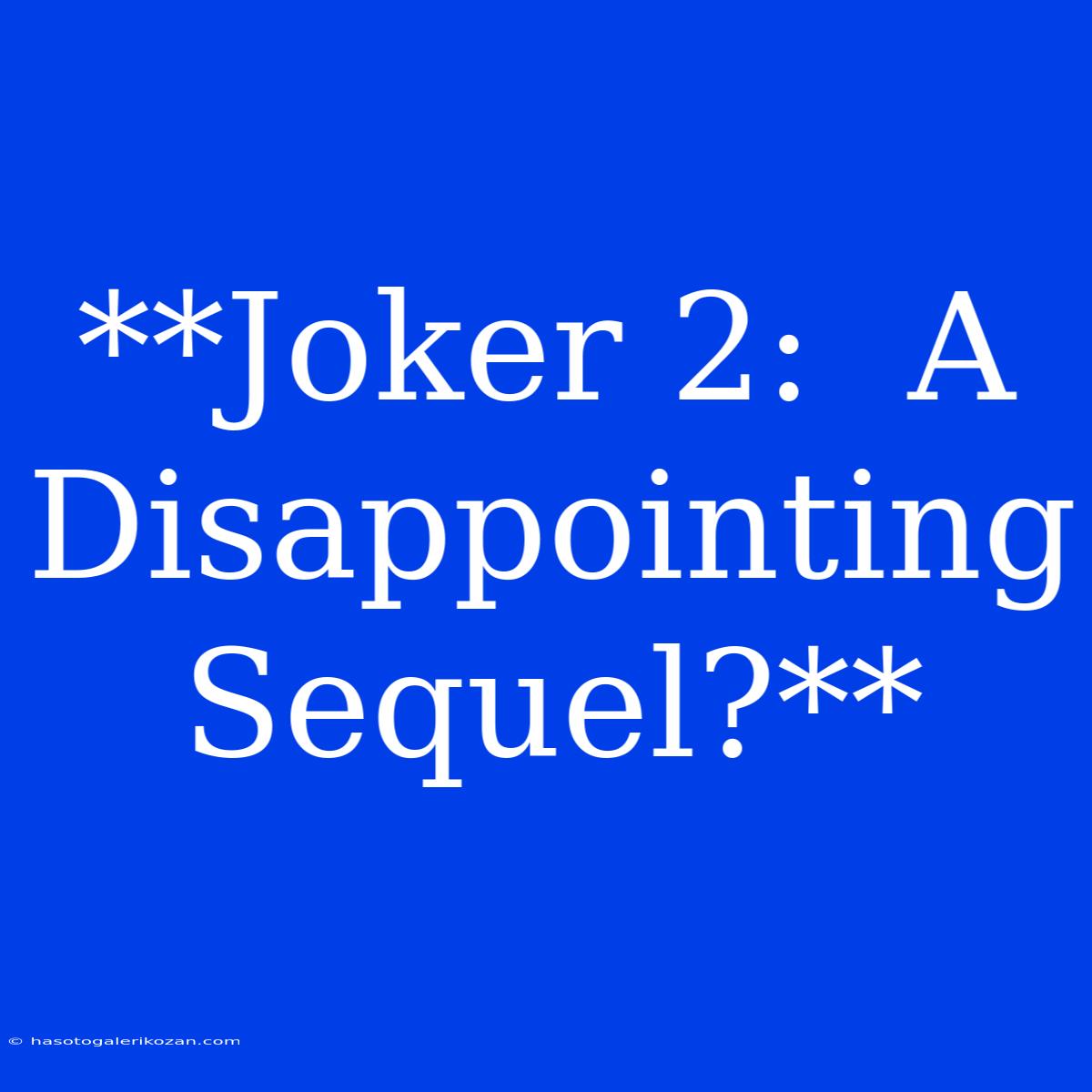 **Joker 2:  A Disappointing Sequel?**