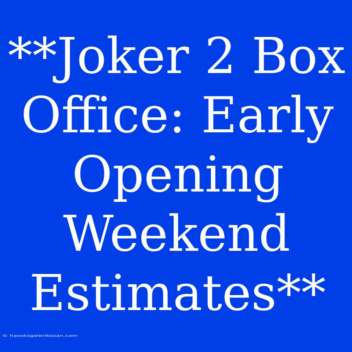 **Joker 2 Box Office: Early Opening Weekend Estimates** 