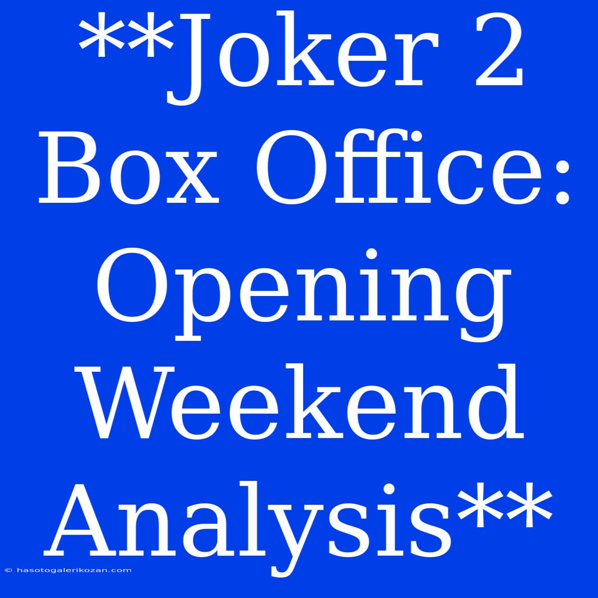 **Joker 2 Box Office: Opening Weekend Analysis**