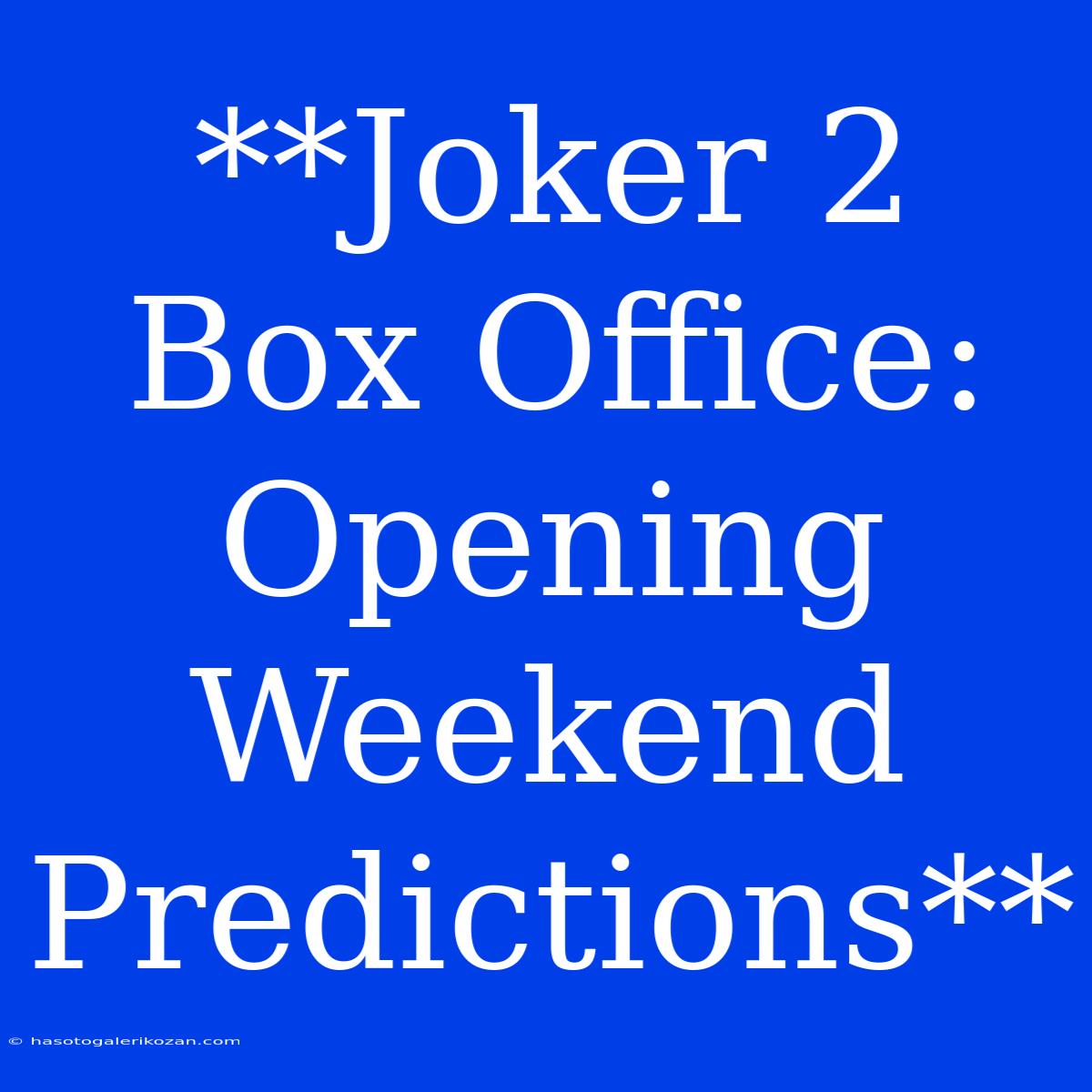 **Joker 2 Box Office: Opening Weekend Predictions**