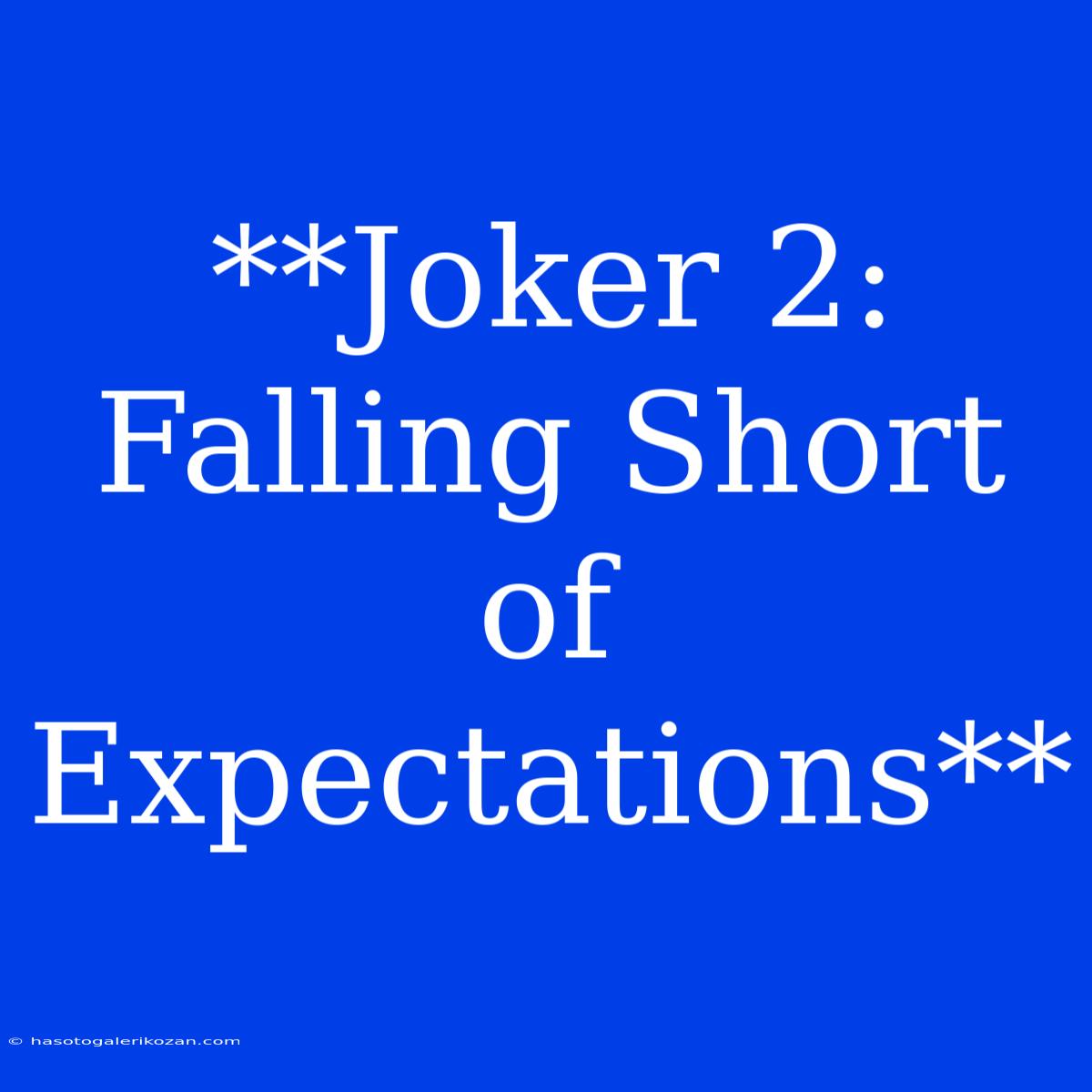 **Joker 2:  Falling Short Of Expectations**