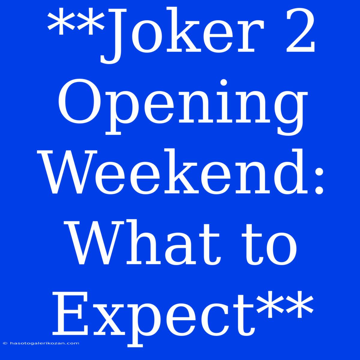 **Joker 2 Opening Weekend: What To Expect**