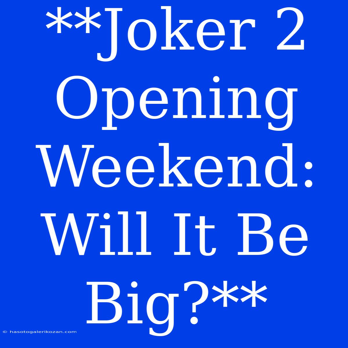 **Joker 2 Opening Weekend: Will It Be Big?**