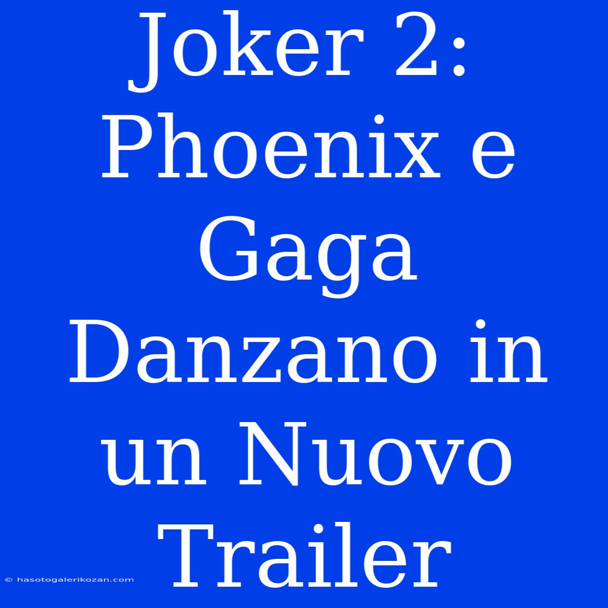 Joker 2: Phoenix E Gaga Danzano In Un Nuovo Trailer