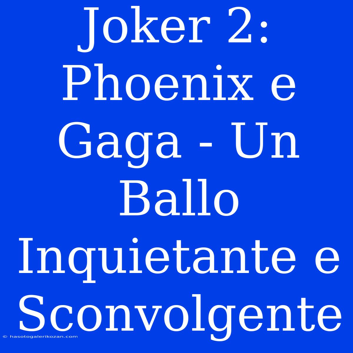 Joker 2: Phoenix E Gaga - Un Ballo Inquietante E Sconvolgente 