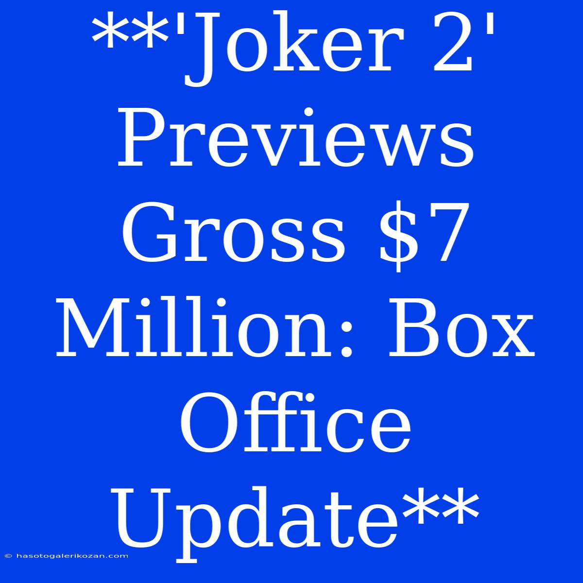 **'Joker 2' Previews Gross $7 Million: Box Office Update**