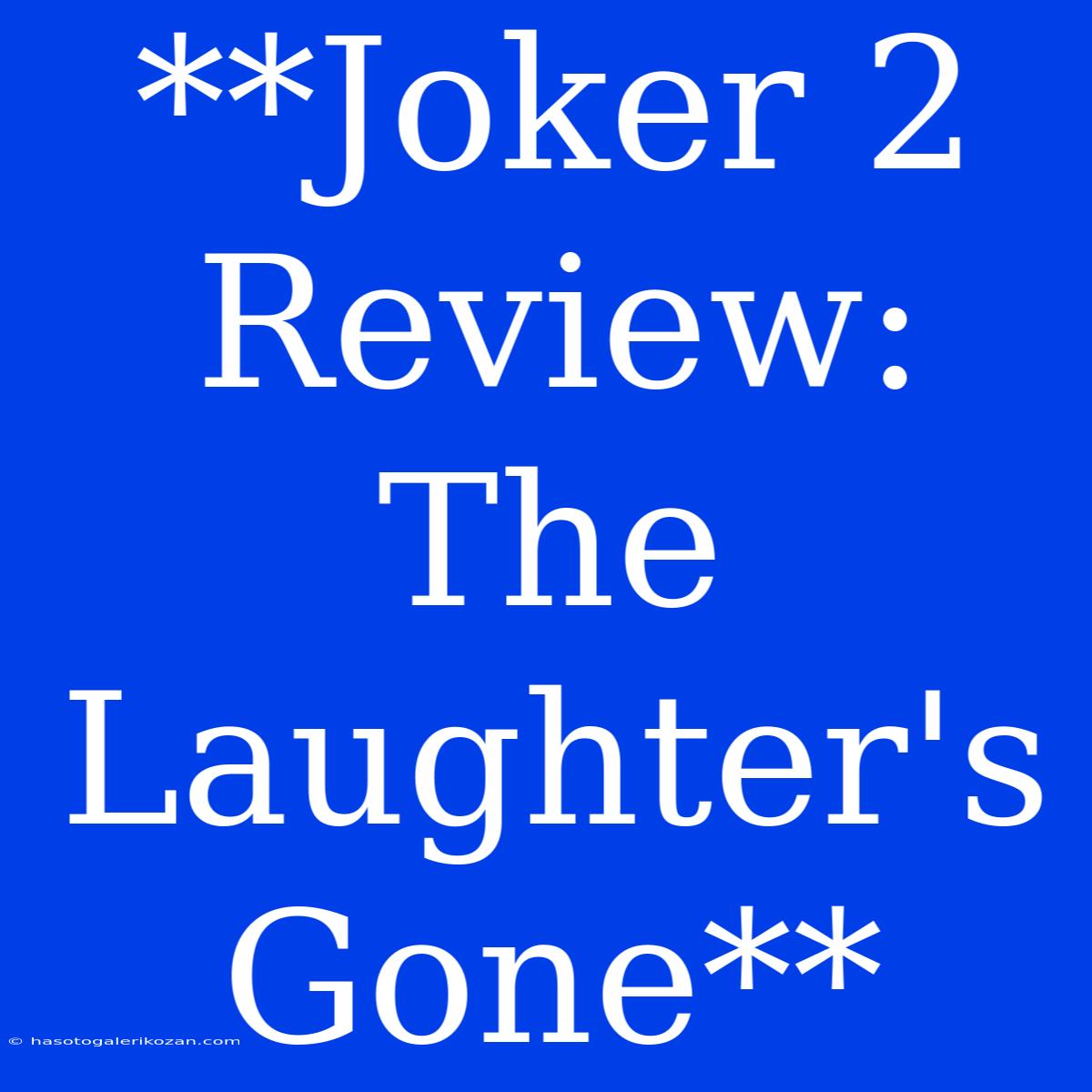 **Joker 2 Review:  The Laughter's Gone**