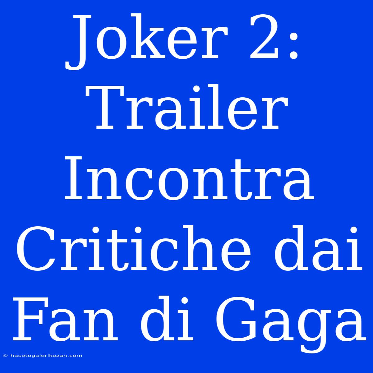 Joker 2: Trailer Incontra Critiche Dai Fan Di Gaga 