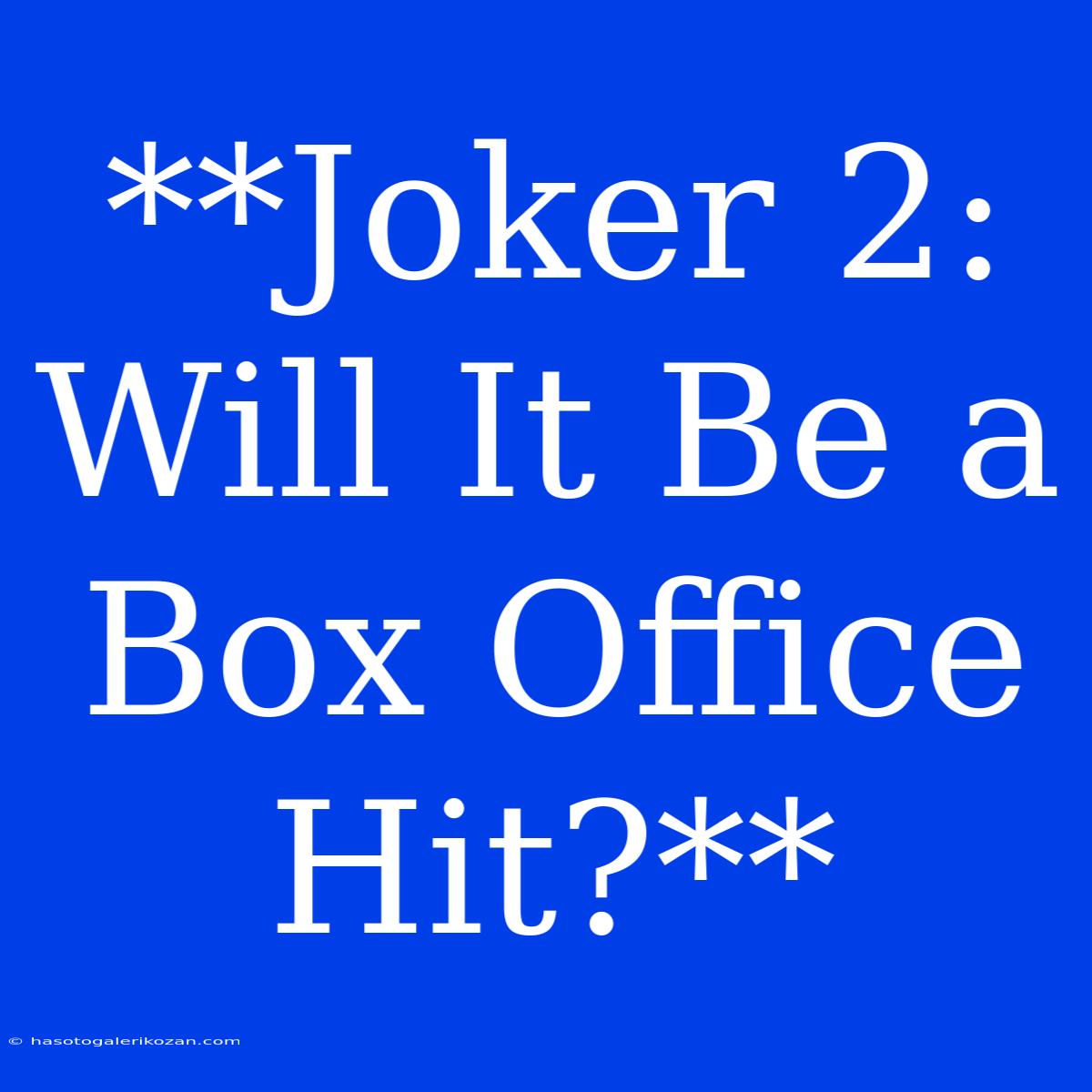 **Joker 2: Will It Be A Box Office Hit?**