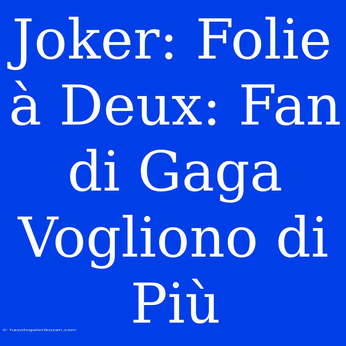 Joker: Folie À Deux: Fan Di Gaga Vogliono Di Più