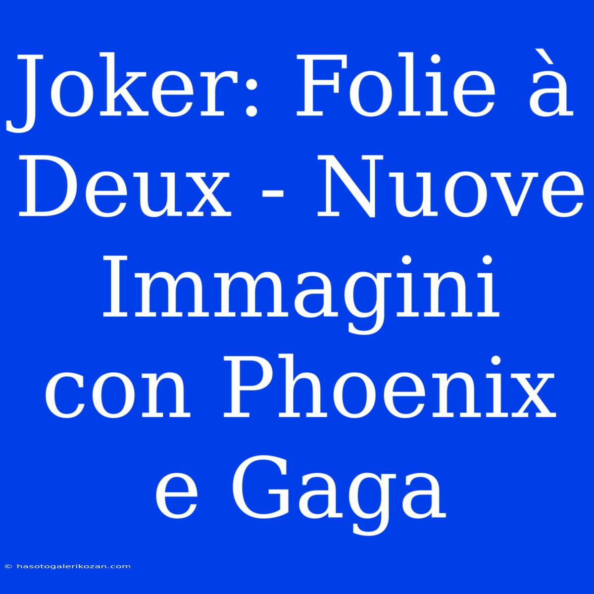 Joker: Folie À Deux - Nuove Immagini Con Phoenix E Gaga