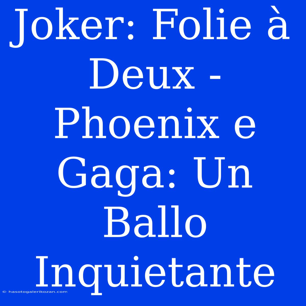 Joker: Folie À Deux - Phoenix E Gaga: Un Ballo Inquietante