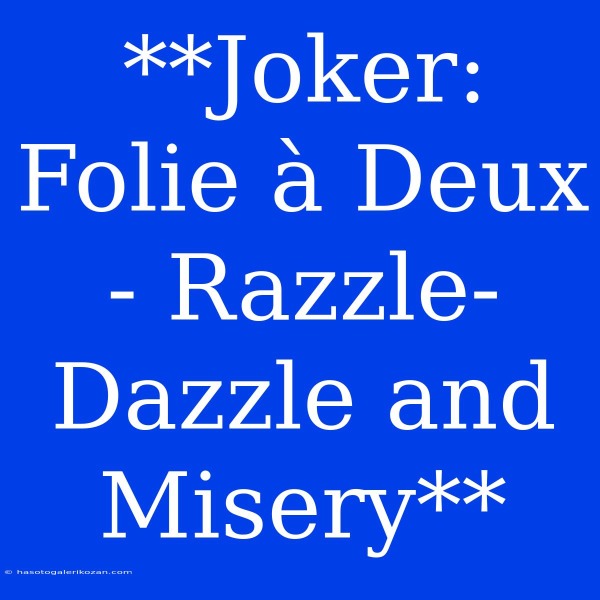 **Joker: Folie À Deux - Razzle-Dazzle And Misery**