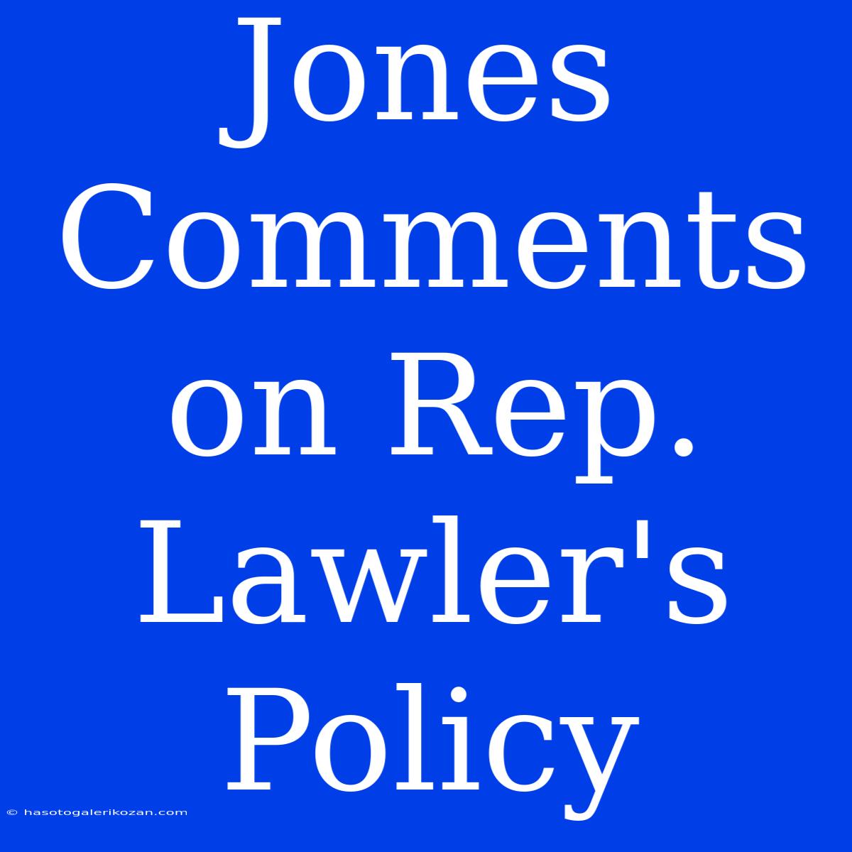 Jones Comments On Rep. Lawler's Policy