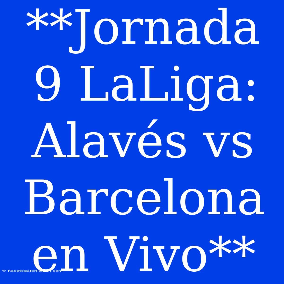 **Jornada 9 LaLiga: Alavés Vs Barcelona En Vivo**