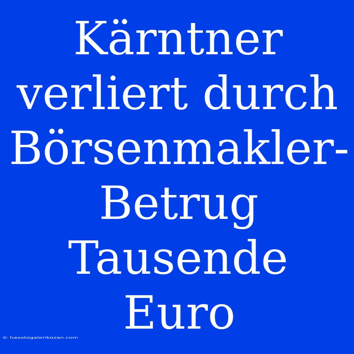 Kärntner Verliert Durch Börsenmakler-Betrug Tausende Euro