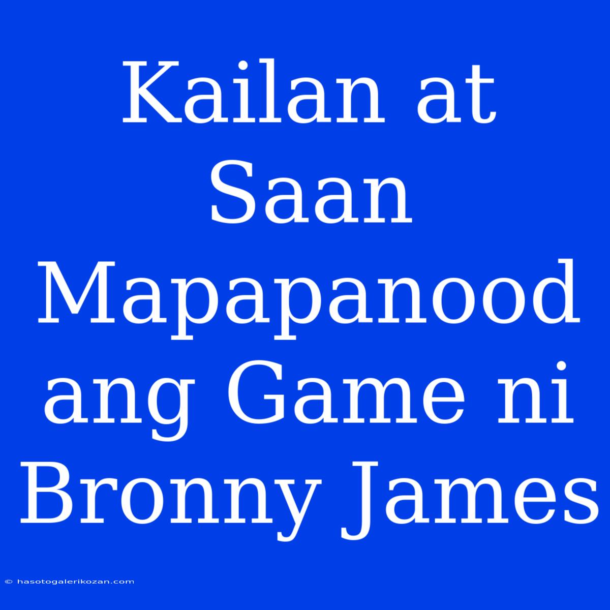 Kailan At Saan Mapapanood Ang Game Ni Bronny James