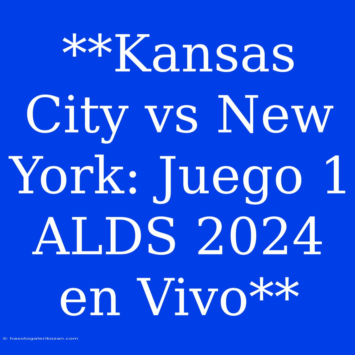 **Kansas City Vs New York: Juego 1 ALDS 2024 En Vivo**