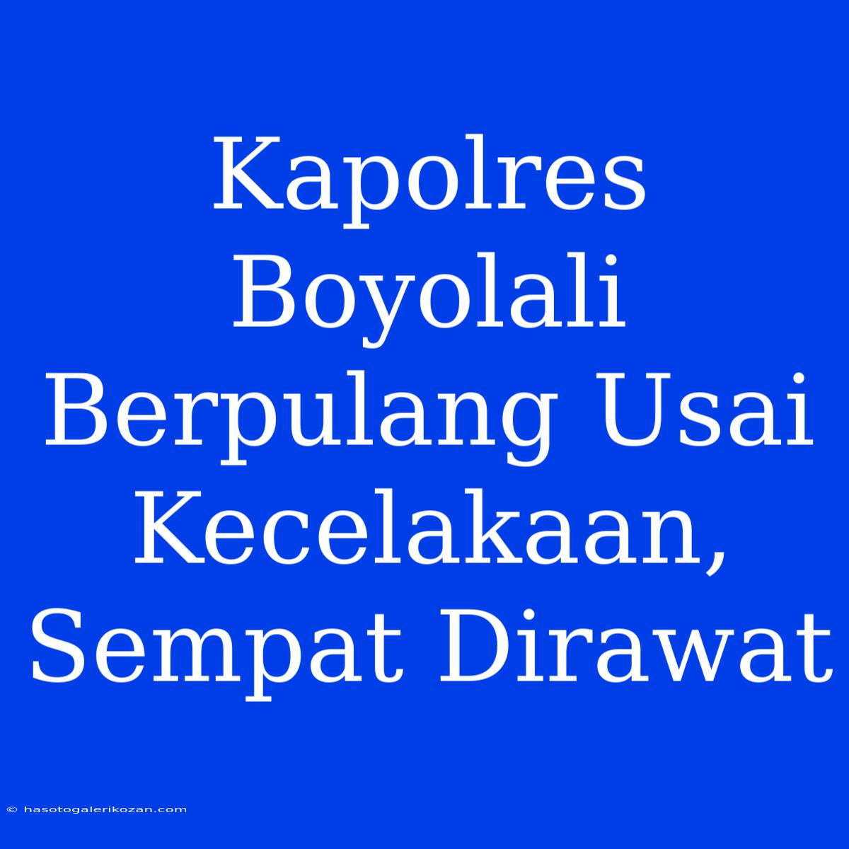 Kapolres Boyolali Berpulang Usai Kecelakaan, Sempat Dirawat 