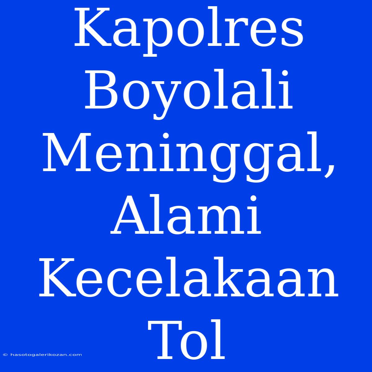 Kapolres Boyolali Meninggal, Alami Kecelakaan Tol