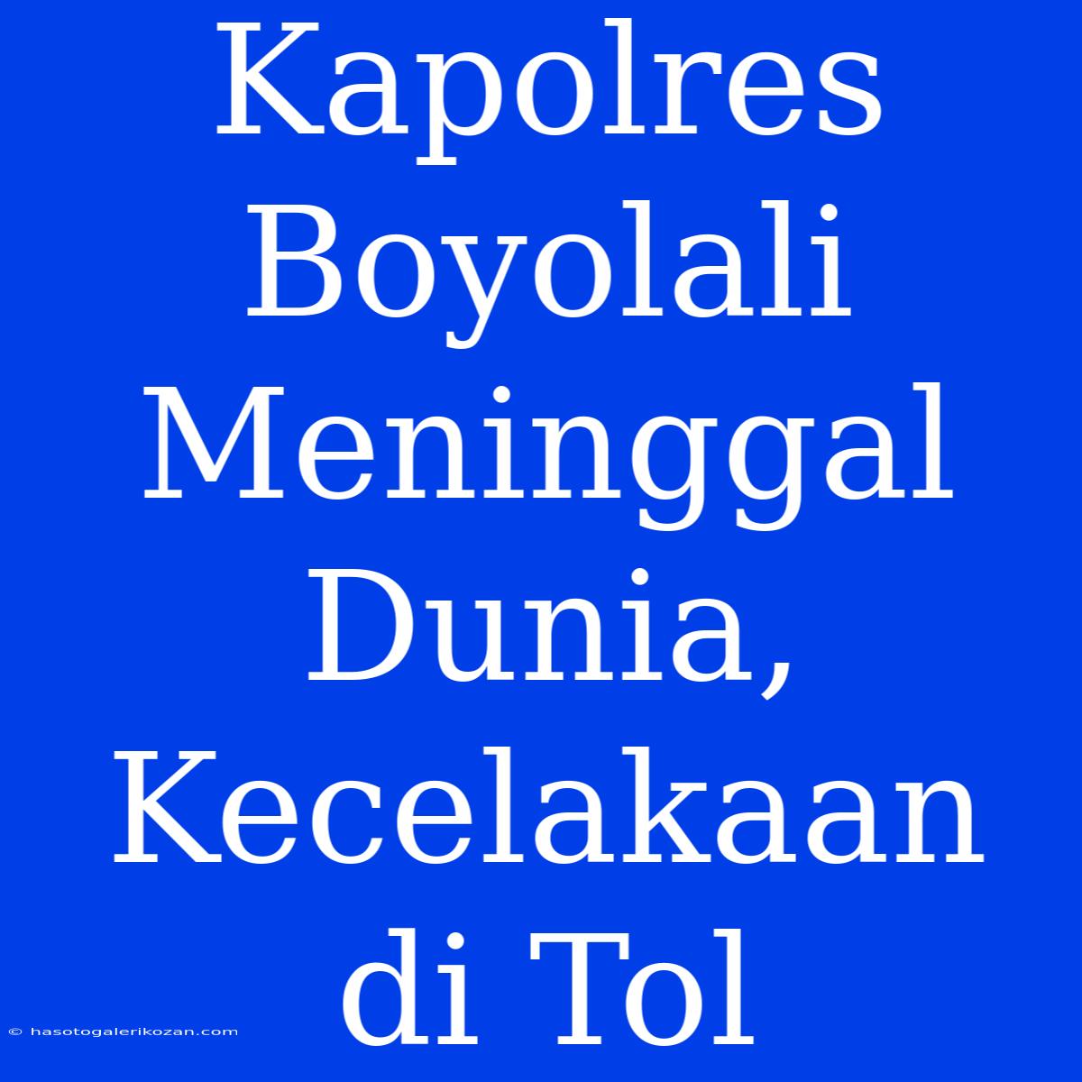 Kapolres Boyolali Meninggal Dunia, Kecelakaan Di Tol