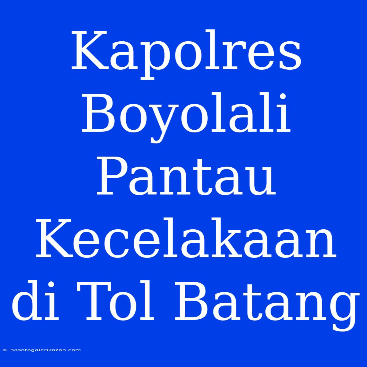 Kapolres Boyolali Pantau Kecelakaan Di Tol Batang