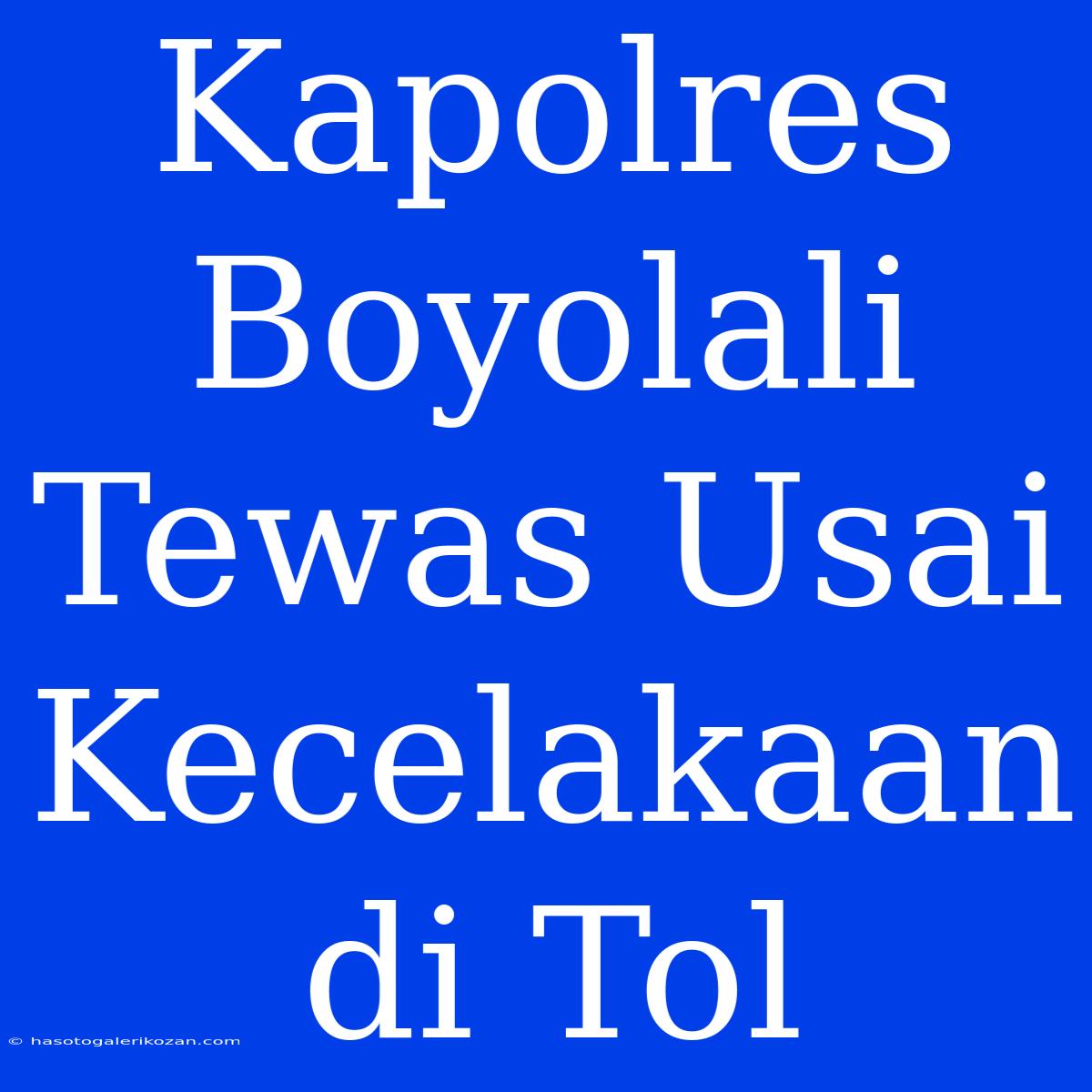 Kapolres Boyolali Tewas Usai Kecelakaan Di Tol