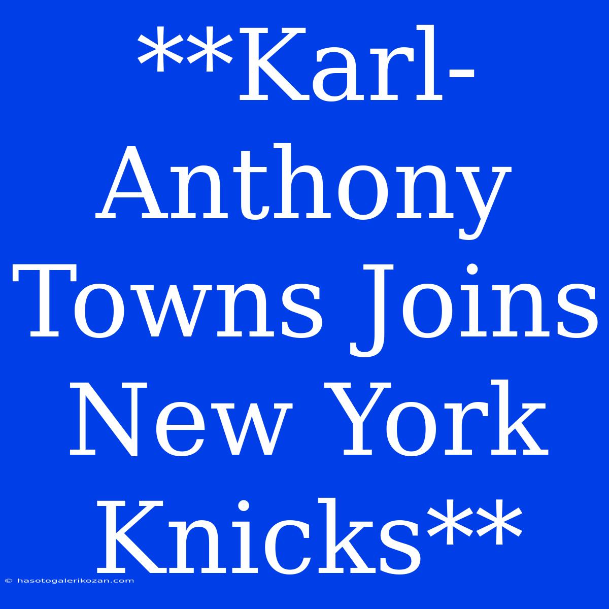 **Karl-Anthony Towns Joins New York Knicks**