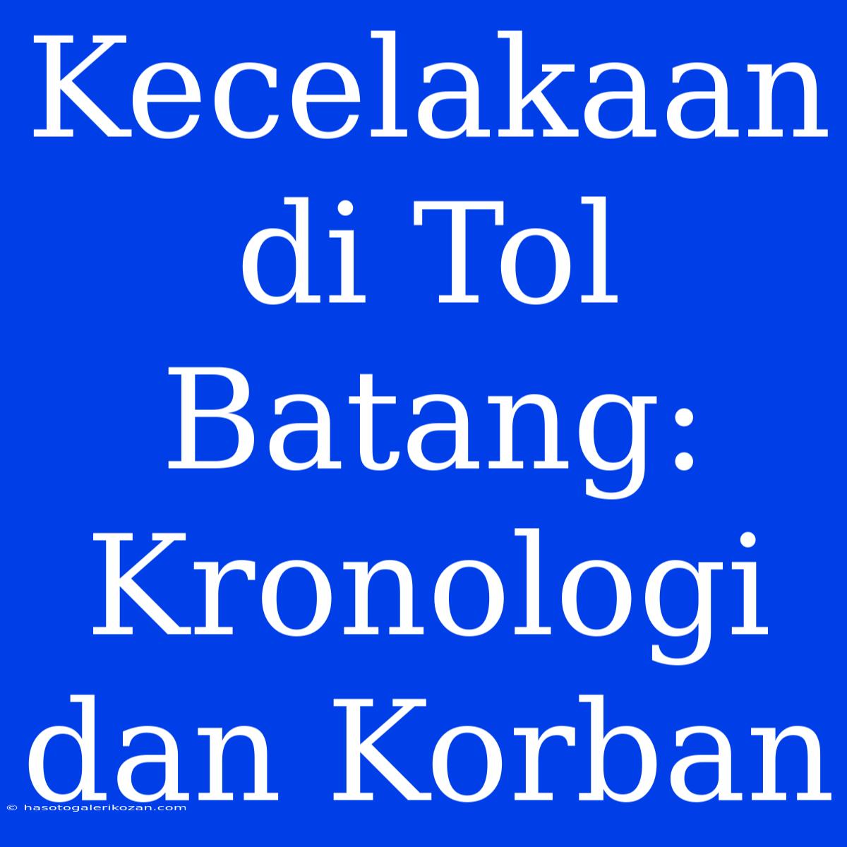 Kecelakaan Di Tol Batang: Kronologi Dan Korban