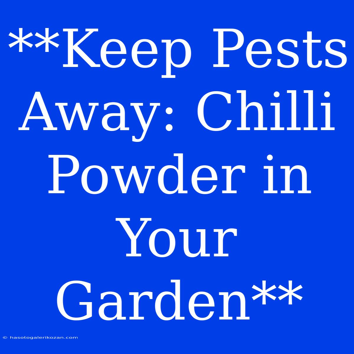 **Keep Pests Away: Chilli Powder In Your Garden**