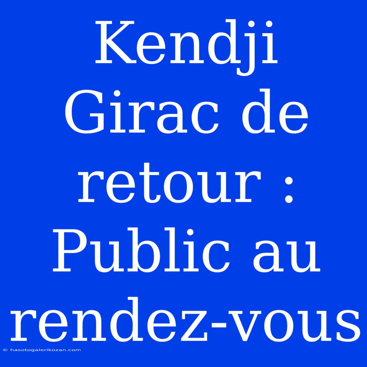 Kendji Girac De Retour : Public Au Rendez-vous 