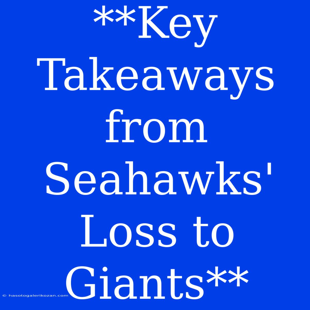 **Key Takeaways From Seahawks' Loss To Giants**