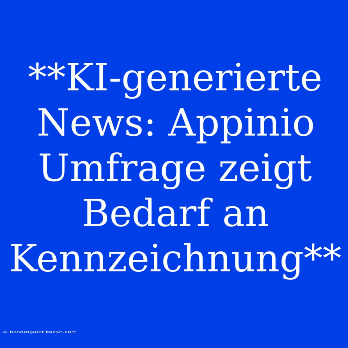 **KI-generierte News: Appinio Umfrage Zeigt Bedarf An Kennzeichnung**