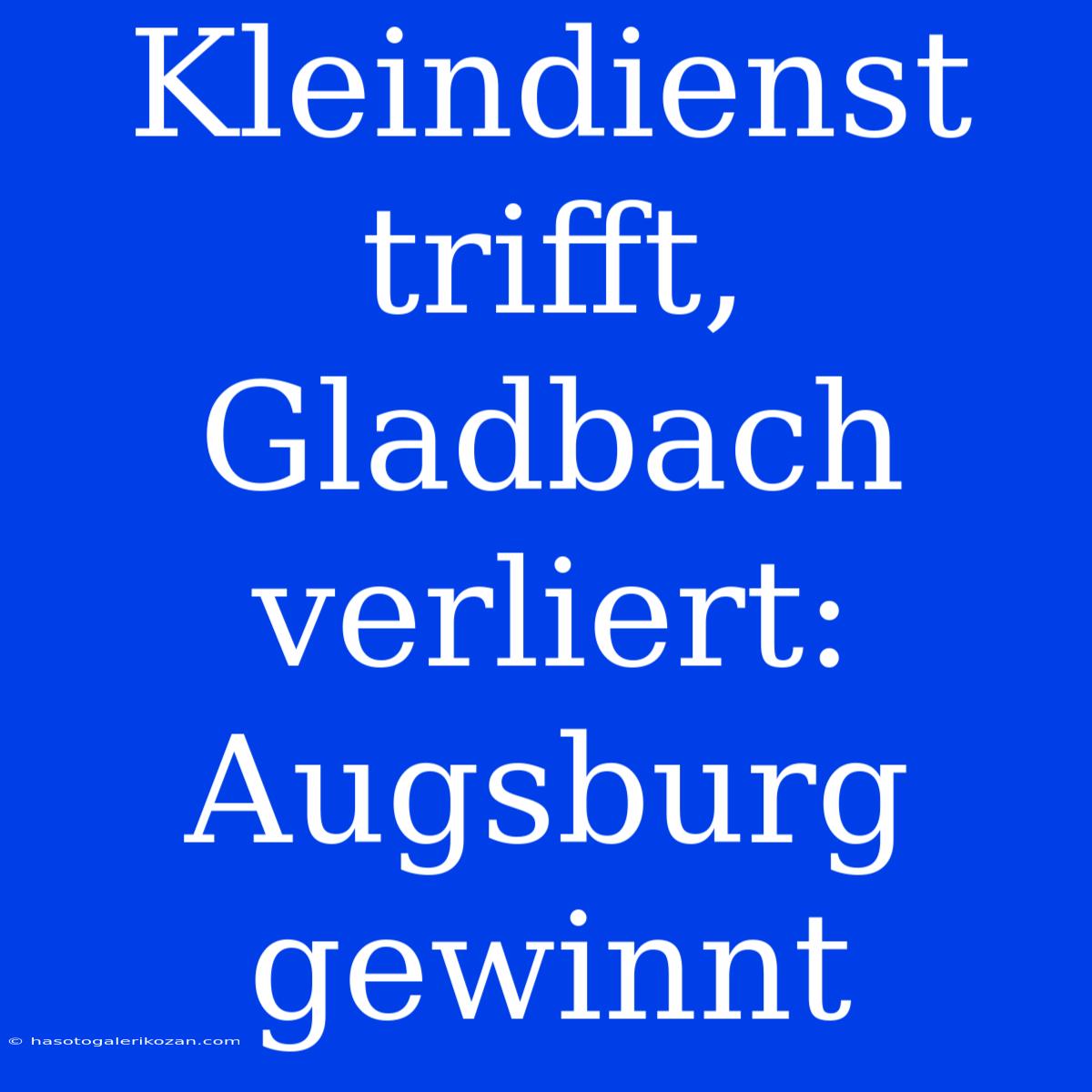 Kleindienst Trifft, Gladbach Verliert: Augsburg Gewinnt