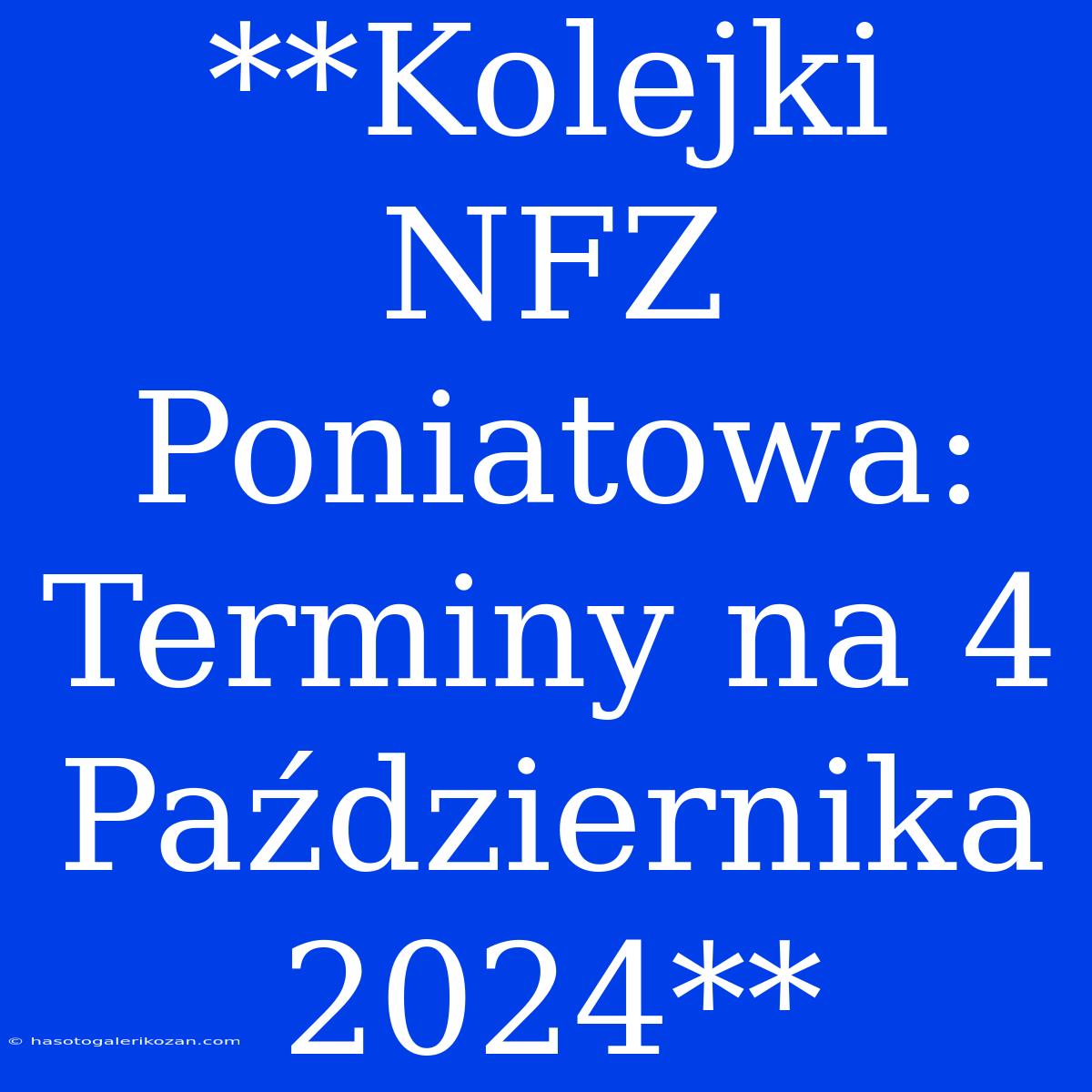 **Kolejki NFZ Poniatowa: Terminy Na 4 Października 2024**