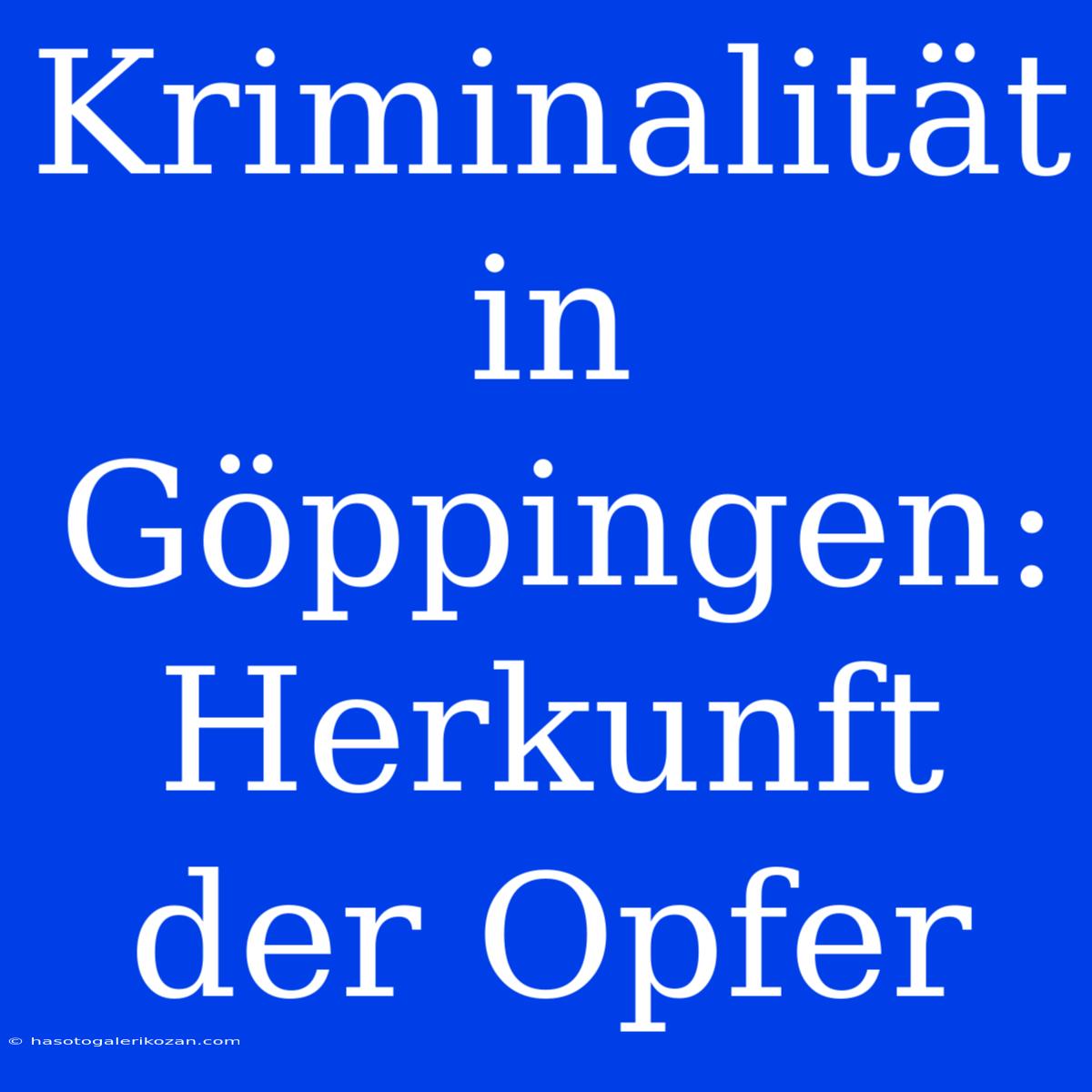 Kriminalität In Göppingen: Herkunft Der Opfer