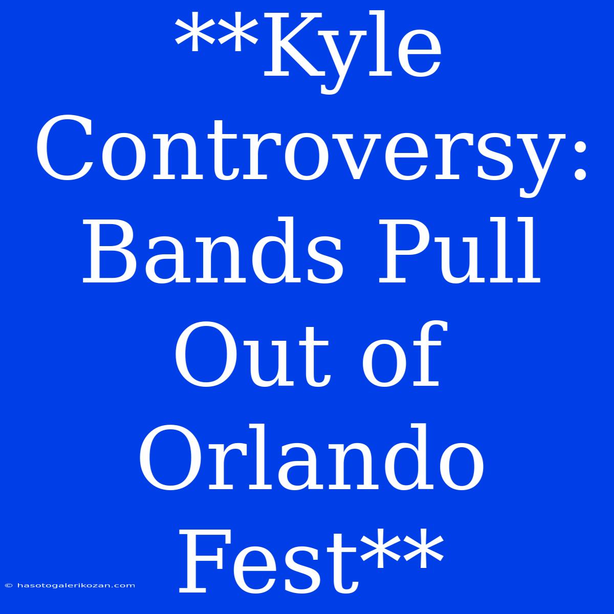 **Kyle Controversy: Bands Pull Out Of Orlando Fest**