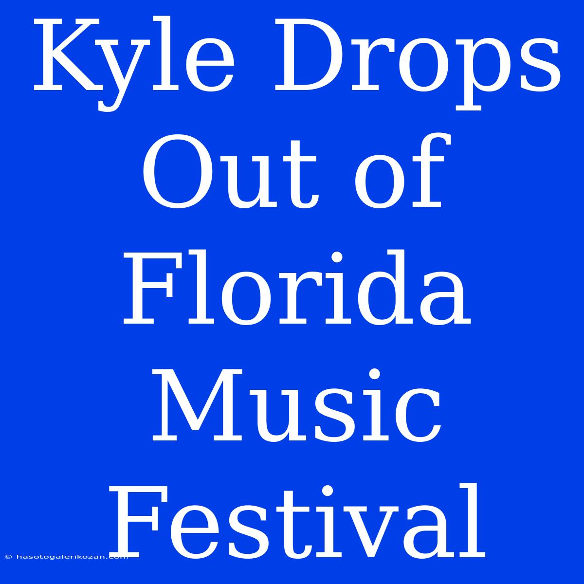 Kyle Drops Out Of Florida Music Festival