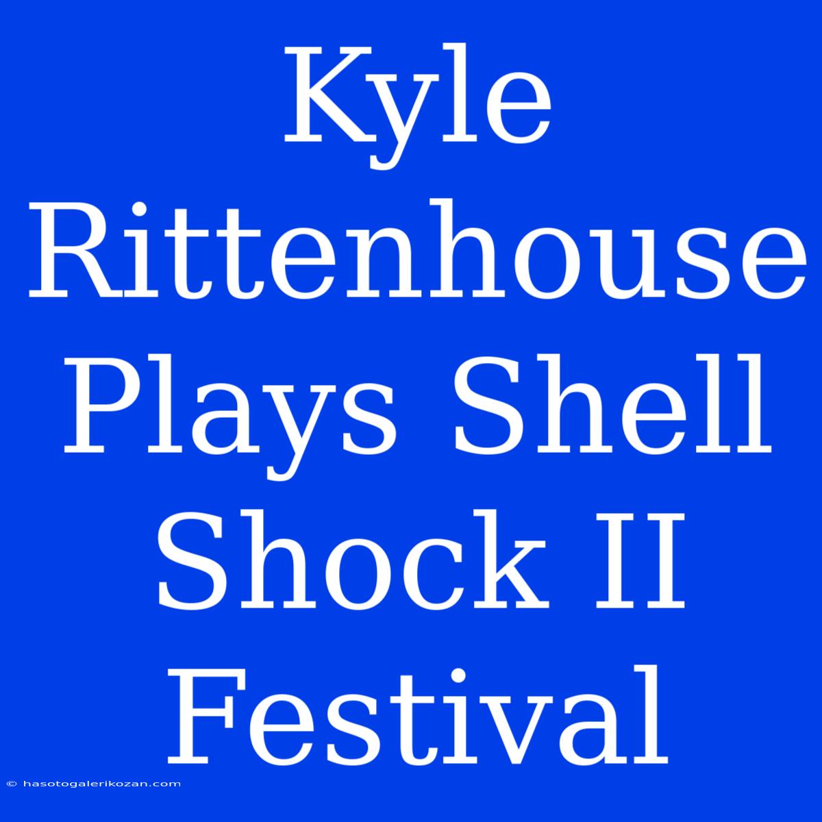 Kyle Rittenhouse Plays Shell Shock II Festival