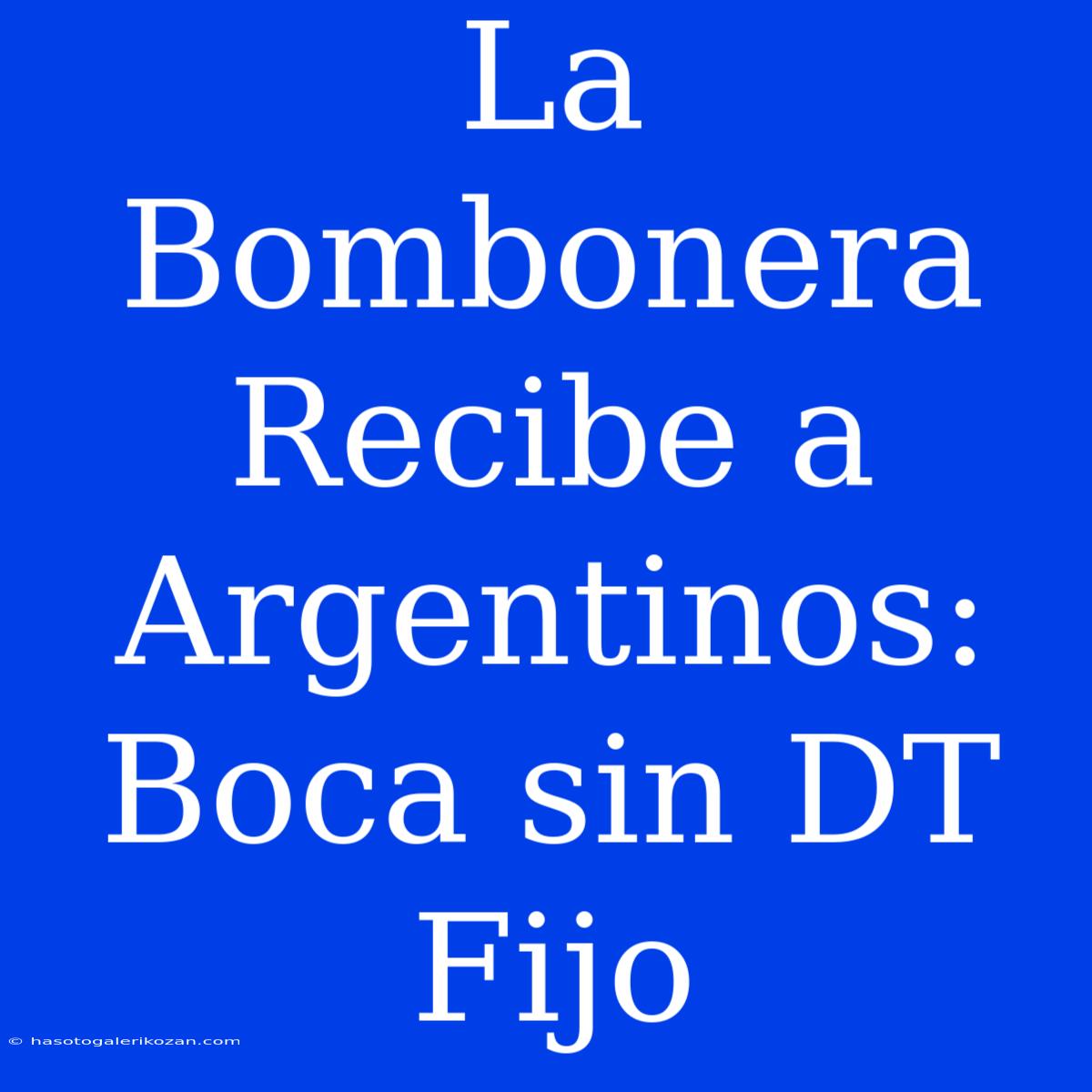 La Bombonera Recibe A Argentinos: Boca Sin DT Fijo