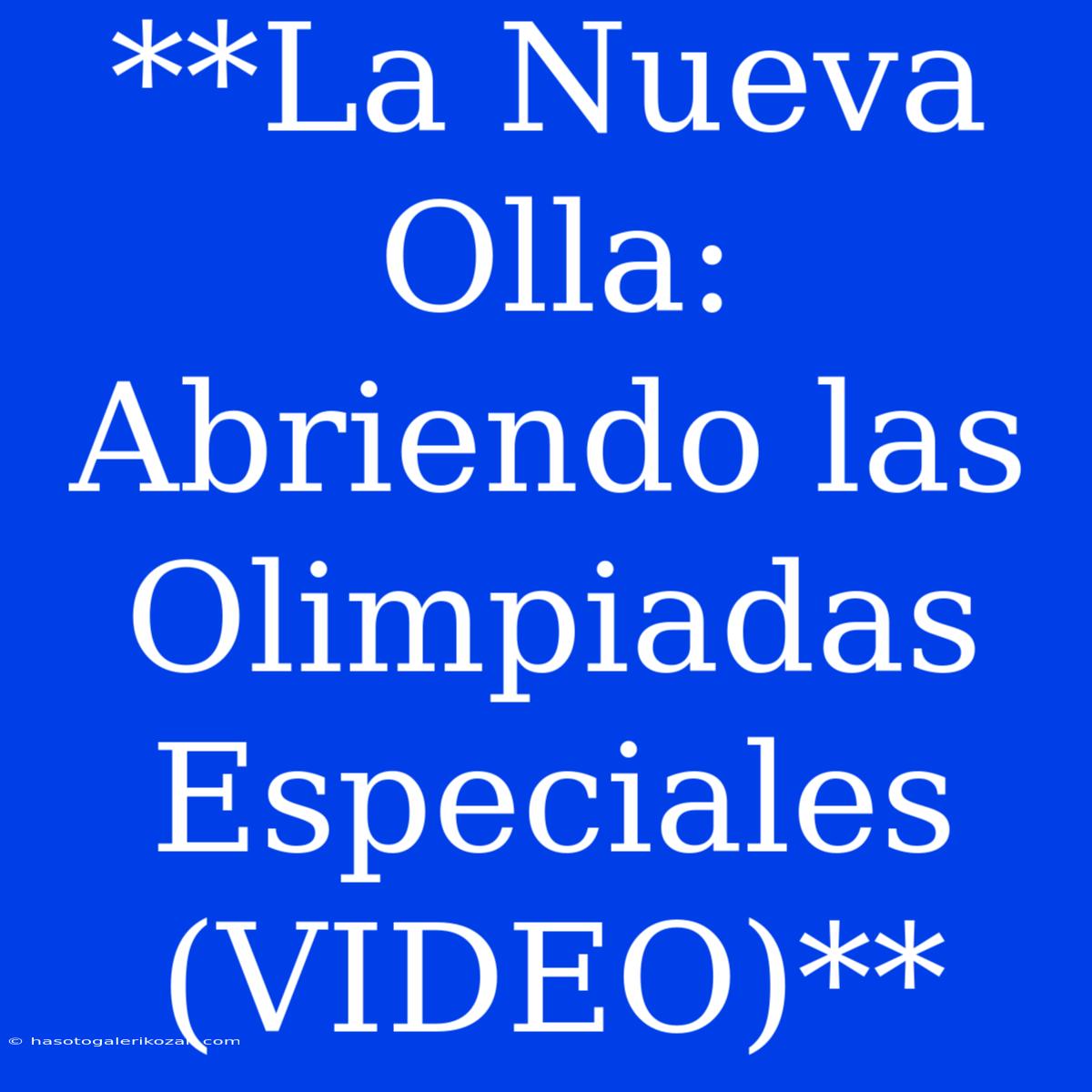 **La Nueva Olla: Abriendo Las Olimpiadas Especiales (VIDEO)**