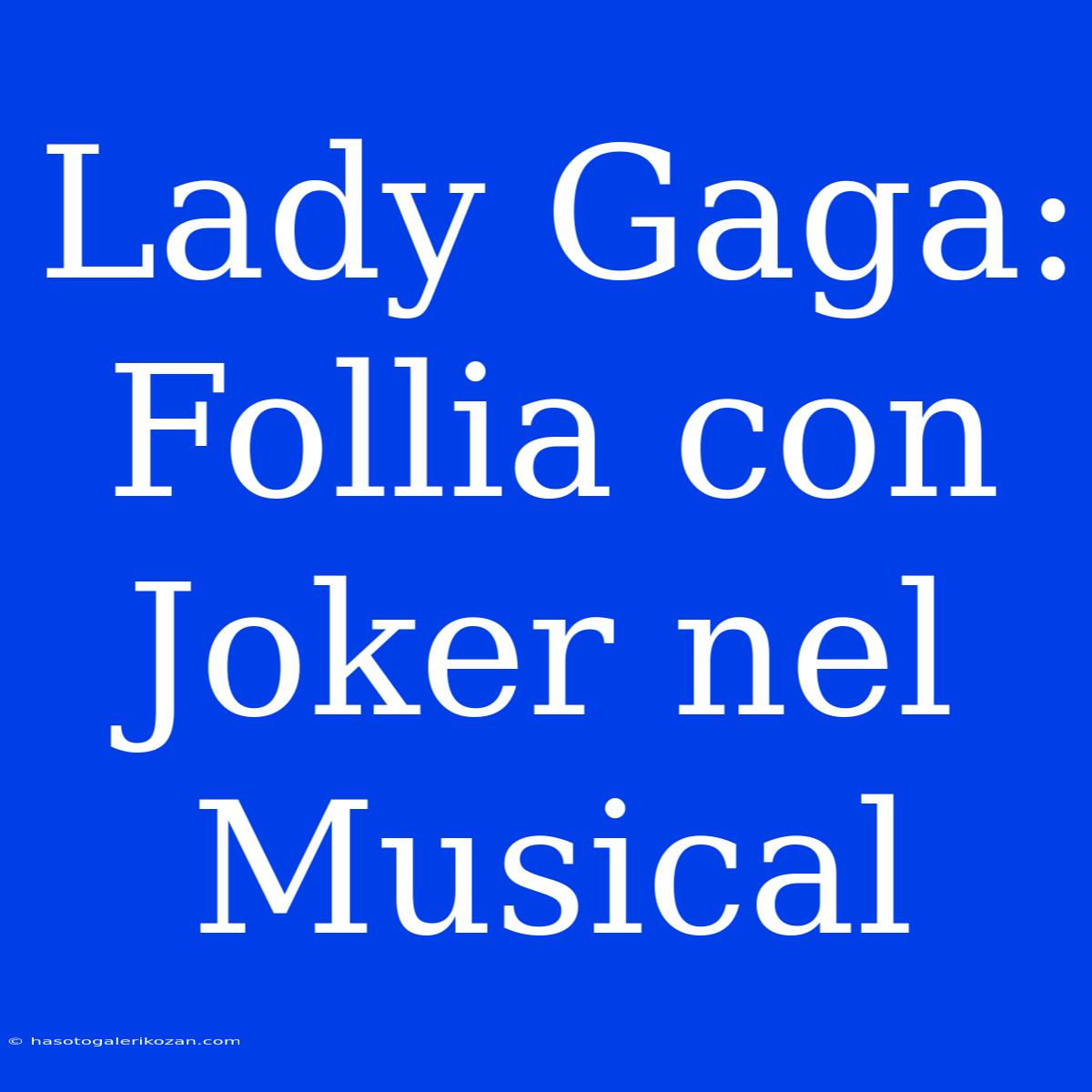 Lady Gaga: Follia Con Joker Nel Musical