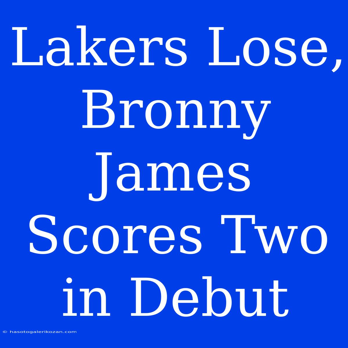 Lakers Lose, Bronny James Scores Two In Debut