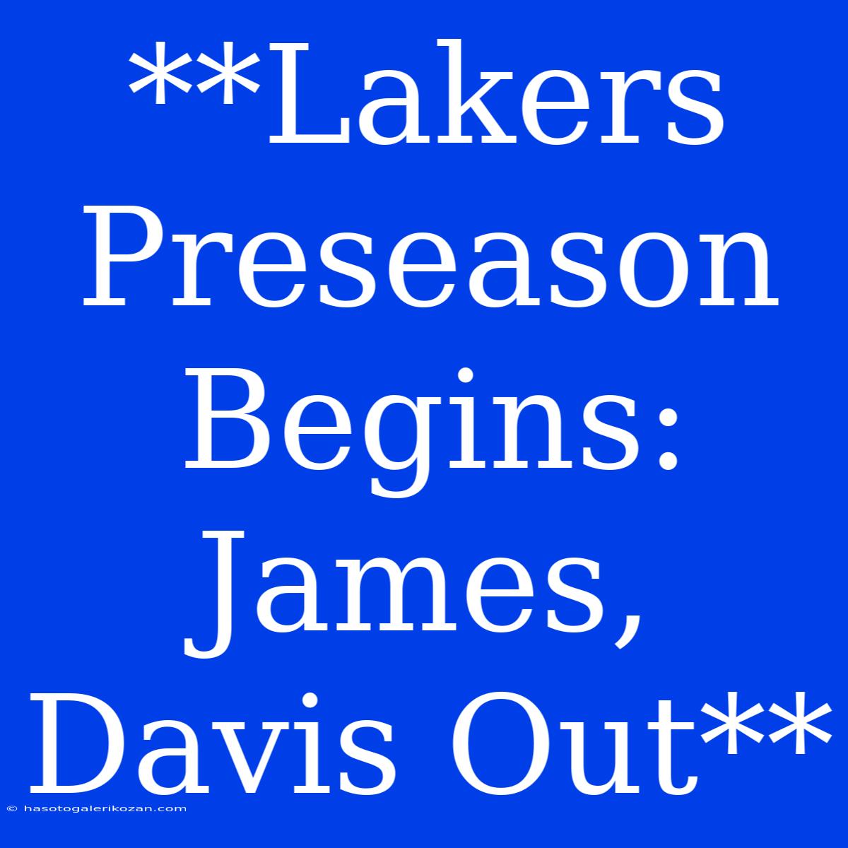 **Lakers Preseason Begins: James, Davis Out**