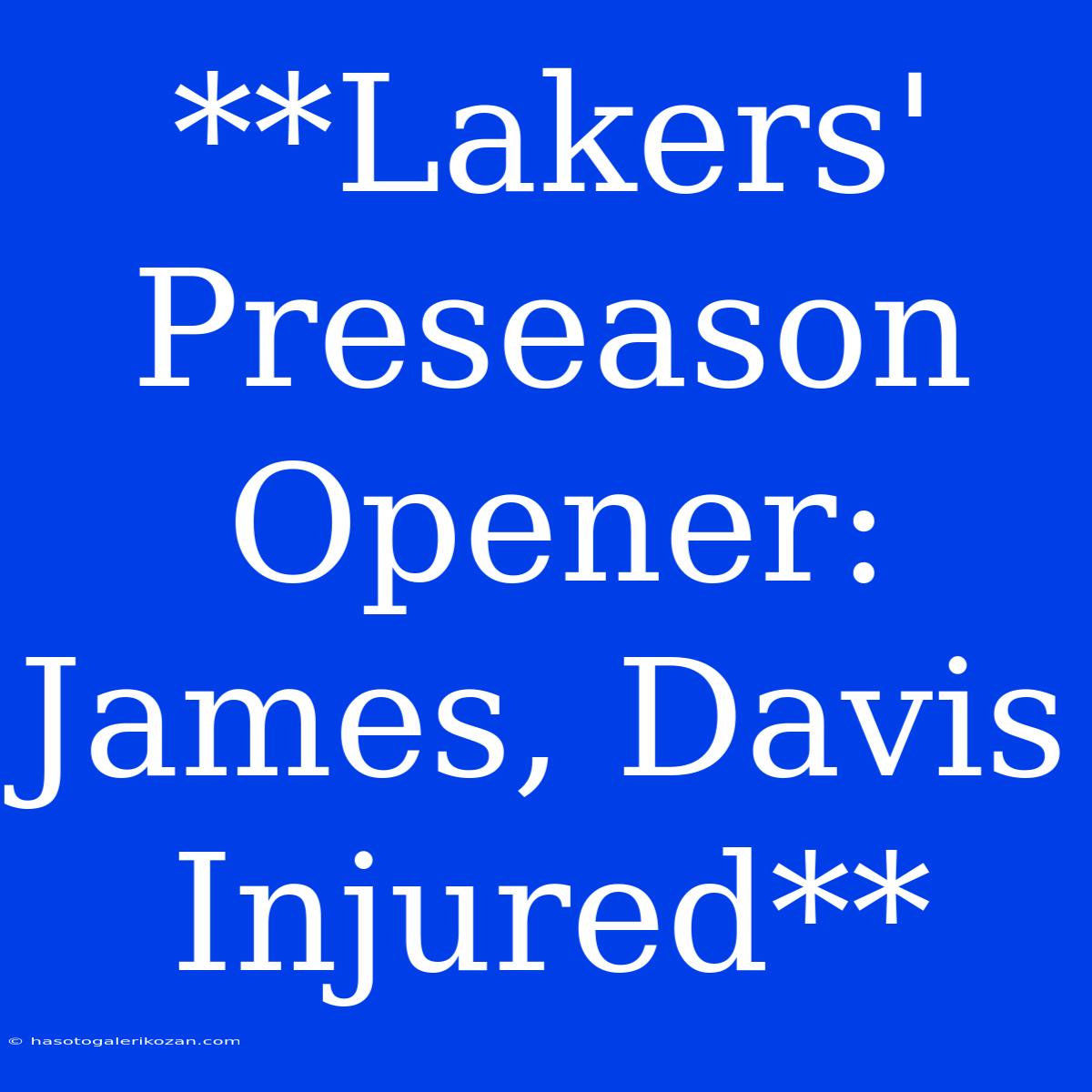 **Lakers' Preseason Opener: James, Davis Injured**